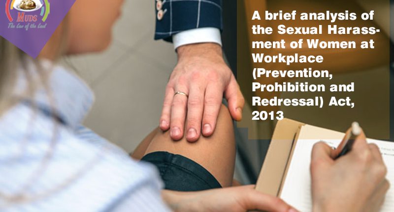 A brief analysis of the Sexual Harassment of Women at Workplace (Prevention, Prohibition and Redressal) Act, 2013